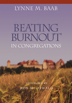 Beating Burnout in Congregations by Baab, Lynne M.