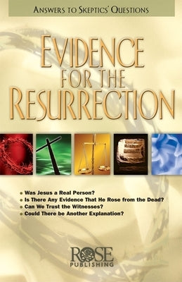 Evidence for the Resurrection: Answers to Skeptics' Questions by Rose Publishing