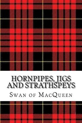 Hornpipes, Jigs and Strathspeys: Thirty five Tunes for the Bagpipes and Practice Chanter by Swan, Jonathan