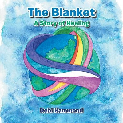 The Blanket: A Story of Healing by Hammond, Debi