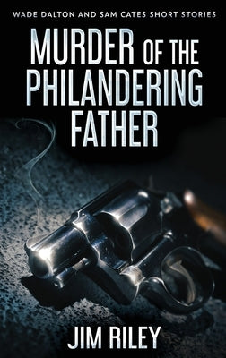 Murder Of The Philandering Father by Riley, Jim