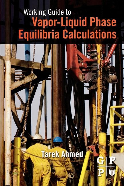 Working Guide to Vapor-Liquid Phase Equilibria Calculations by Ahmed, Tarek
