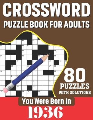 You Were Born In 1936: Crossword Puzzle Book For Adults: 80 Large Print Unique Crossword Challenging Brain Puzzles Book With Solutions For Ad by Publication, K. T. Tuggle
