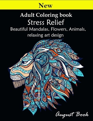 Adult Coloring book: Stress Relief Beautiful Mandalas, Flowers, Animals, relaxing art design by Book, August