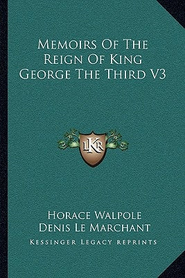 Memoirs Of The Reign Of King George The Third V3 by Walpole, Horace