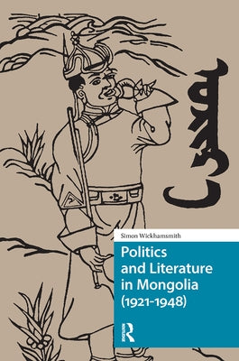 Politics and Literature in Mongolia (1921-1948) by Wickhamsmith, Simon
