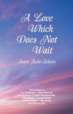 A Love Which Does Not Wait by Ruhe-Schoen, Janet
