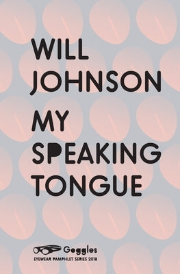 My Speaking Tongue by Johnson, Will