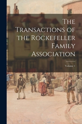 The Transactions of the Rockefeller Family Association; Volume 1 by Anonymous
