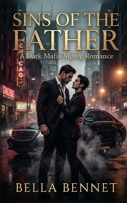 Sins of the Father: A Dark Mafia Mpreg Romance by Bennet, Bella