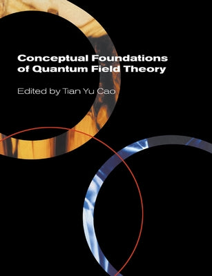 Conceptual Foundations of Quantum Field Theory by Cao, Tian Yu