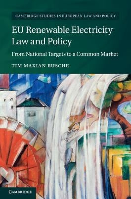 EU Renewable Electricity Law and Policy by Maxian Rusche, Tim