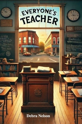 Everyone's Teacher by Nelson, Debra D.