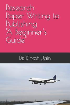 Research Paper Writing to Publishing A Beginners Guide: &#2325;&#2376;&#2360;&#2375; &#2352;&#2367;&#2360;&#2352;&#2381;&#2330; &#2346;&#2375;&#2346;& by Jain, Amrita