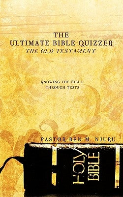 The Ultimate Bible Quizzer by Njuru, Pastor Ben M.