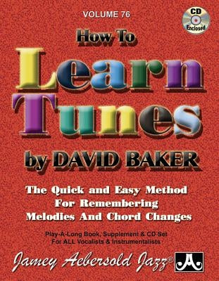 Jamey Aebersold Jazz -- How to Learn Tunes, Vol 76: The Quick and Easy Method for Remembering Melodies and Chord Changes, Book & Online Audio by Baker, David