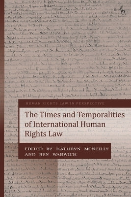 The Times and Temporalities of International Human Rights Law by McNeilly, Kathryn