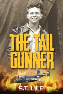 The Tail Gunner by Lile, S. T.