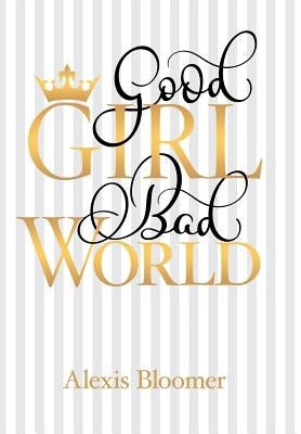 Good Girl Bad World by Bloomer, Alexis