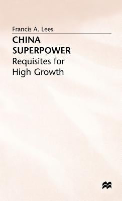 China Superpower: Requisites for High Growth by Lees, F.