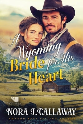 A Wyoming Bride for His Heart: A Western Historical Romance Book by J. Callaway, Nora