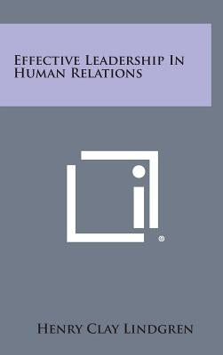 Effective Leadership in Human Relations by Lindgren, Henry Clay