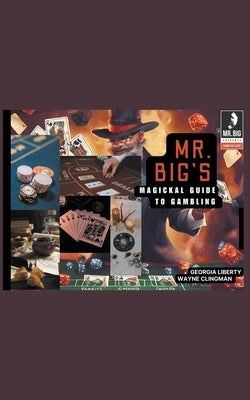 Mr. Big's Magickal Guide to Gambling by Liberty, Georgia