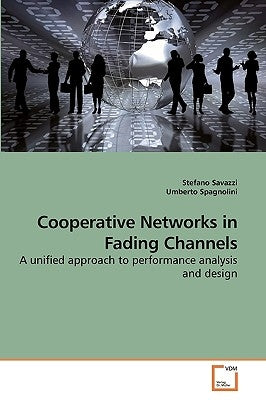 Cooperative Networks in Fading Channels by Savazzi, Stefano