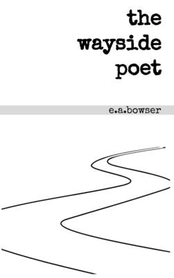 The wayside poet by Bowser, E. a.