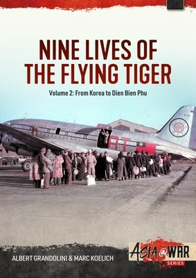 Nine Lives of the Flying Tiger Volume 2: From Korea to Dien Bien Phu by Grandolini, Albert