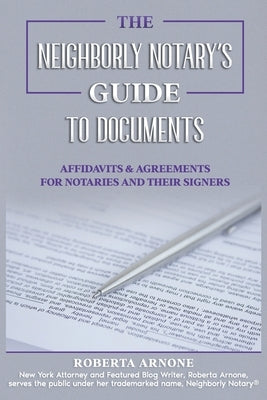 The Neighborly Notary's Guide to Documents: Affidavits & Agreements for Notaries and Their Signers by Arnone, Roberta
