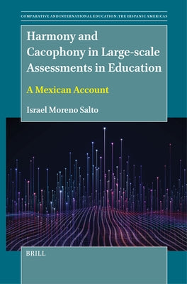 Harmony and Cacophony in Large-Scale Assessments in Education: A Mexican Account by Moreno Salto, Israel