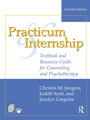 Practicum and Internship: Textbook and Resource Guide for Counseling and Psychotherapy by Jungers, Christin M.
