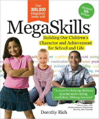 Megaskills(c): Building Our Children's Character and Achievement for School and Life by Rich, Dorothy