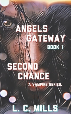 Angels Gateway, Book 1: Second Chance by C. Mills, L.