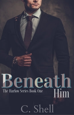 Beneath Him by Shell, C.