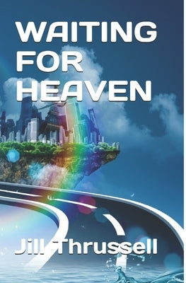 Waiting For Heaven by Thrussell, Jill