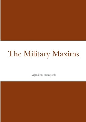 The Military Maxims by Bonaparte, Napoléon