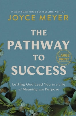 The Pathway to Success: Letting God Lead You to a Life of Meaning and Purpose by Meyer, Joyce