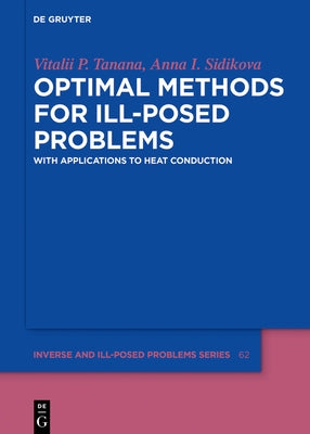 Optimal Methods for Ill-Posed Problems: With Applications to Heat Conduction by Tanana, Vitalii P.