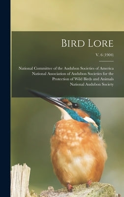 Bird Lore; v. 6 (1904) by National Committee of the Audubon Soc
