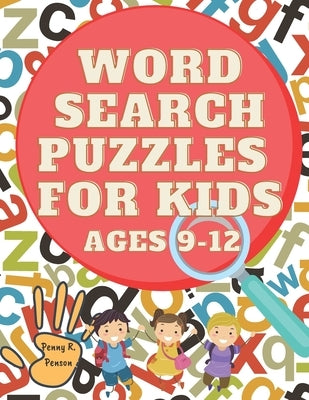 Word Search Puzzles for Kids ages 9-12 Penny R. Penson: Search and Find Word Search Books For Kids For Any Ages, Developing Kids Dexterity Activity Bo by Penson, Penny R.