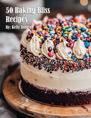 50 Baking Bliss Recipes by Johnson, Kelly