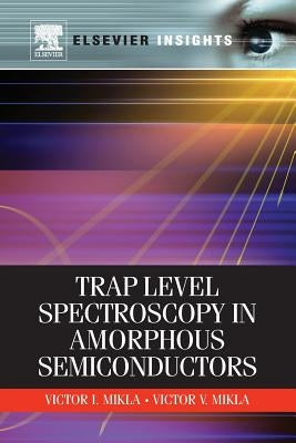 Trap Level Spectroscopy in Amorphous Semiconductors by Mikla, Victor I.
