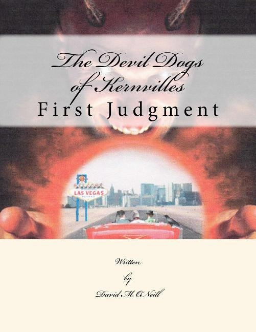 The Devil Dogs of Kernville: First Judgment by O'Neill, David Michael