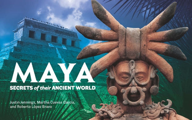 Maya: Secrets of Their Ancient World by Jennings, Justin