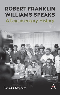 Robert Franklin Williams Speaks: A Documentary History by Stephens, Ronald J.