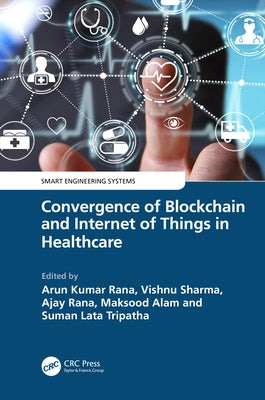 Convergence of Blockchain and Internet of Things in Healthcare by Kumar Rana, Arun