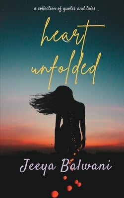 Heart Unfolded by Balwani, Jeeya