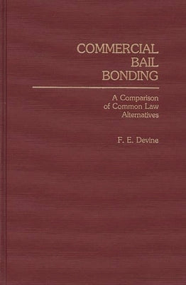 Commercial Bail Bonding: A Comparison of Common Law Alternatives by Devine, F.